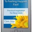 5 Secrets To Feeling Happier, Fast! 5 Secrets To Feeling Happier, Fast!