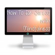 How To De-Stress With Mindfulness