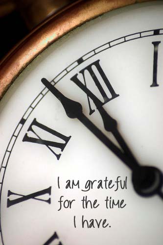 I am grateful for the time I have.