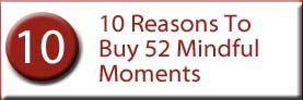 10 Reasons to buy 52 Mindful Moments