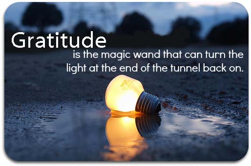 Gratitude turns the light at the end of the tunnel back on