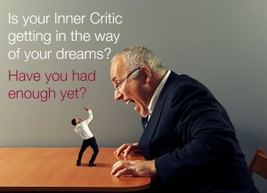 Have you had enough of your Inner Critic getting in the way yet?