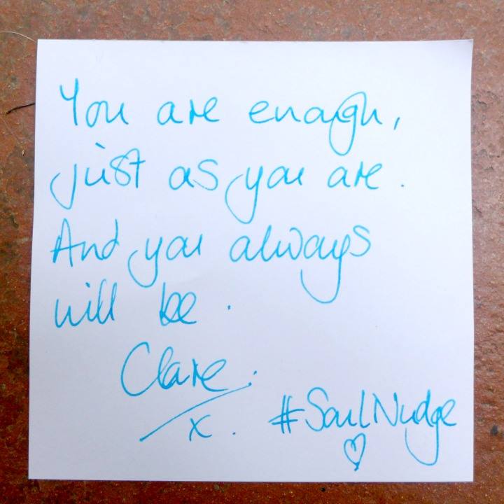 Soul Nudge: You are always enough, just as you are. And you always will be. xx Clare #SoulNudge http://www.clarejosa.com/tag/soulnudge