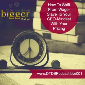DTDB 001 – How To Shift From Wage-Slave To Your CEO Mindset With Your Pricing http://www.dtdbpodcast.biz/001