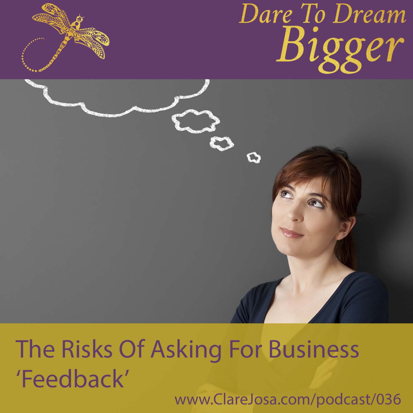 The Hidden Dangers Of Asking For Feedback? AKA How To Pick Up The Pieces Of Your Shattered Self-Esteem! http://www.clarejosa.com/podcast/036/