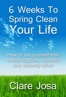 6 Weeks To Spring Clean Your Life by Clare Josa