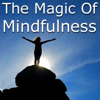 The Magic Of Mindfulness