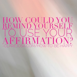 How could you remind yourself to use your affirmation?