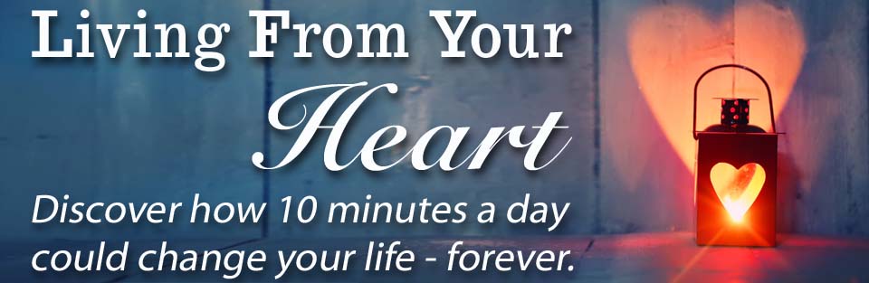 Living From Your Heart - discover how 10 minutes a day could change your life forever http://www.ClareJosa.com/living-from-your-heart