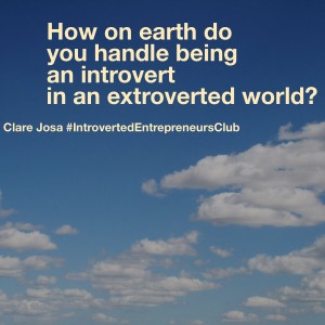 How on earth do you handle being an introvert in an extroverted world?