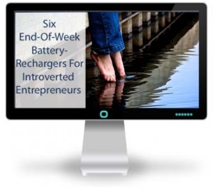 Six essential end-of-week battery-rechargers for introverted entrepreneurs