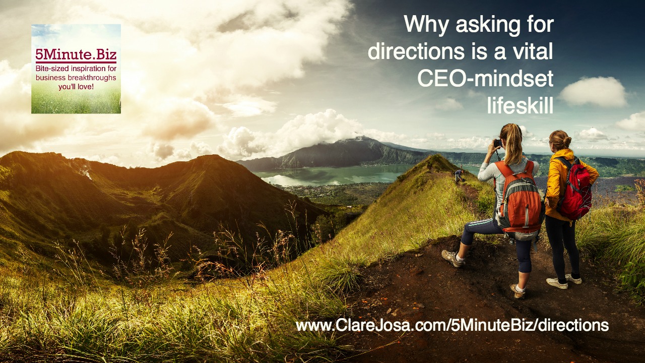Why is asking for directions such a vital CEO-mindset skill for your business success? http://www.clarejosa.com/5minutebiz/directions