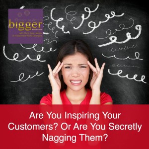 DTDB 002 – Are You Inspiring Your Customers? Or Are You Secretly Nagging Them? http://www.dtdbpodcast.biz/002