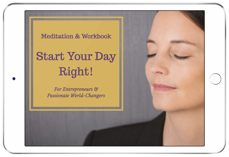 Start Your Day Right! Meditation & Workbook for entrepreneurs & passionate world-changers http://www.clarejosa.com/startyourday/