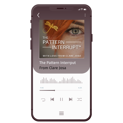 The Pattern Interrupt Podcast From Clare Josa