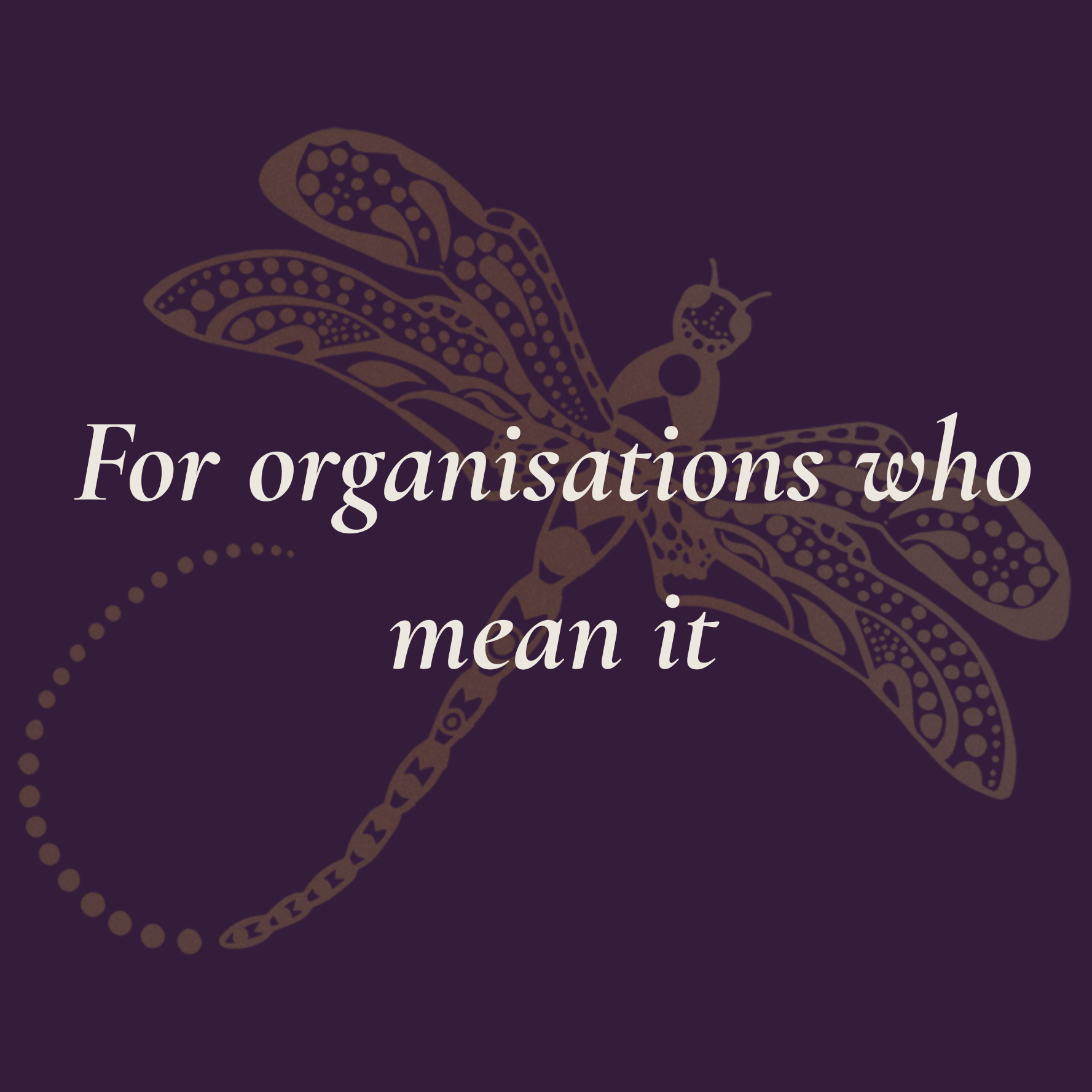For organisations who mean it