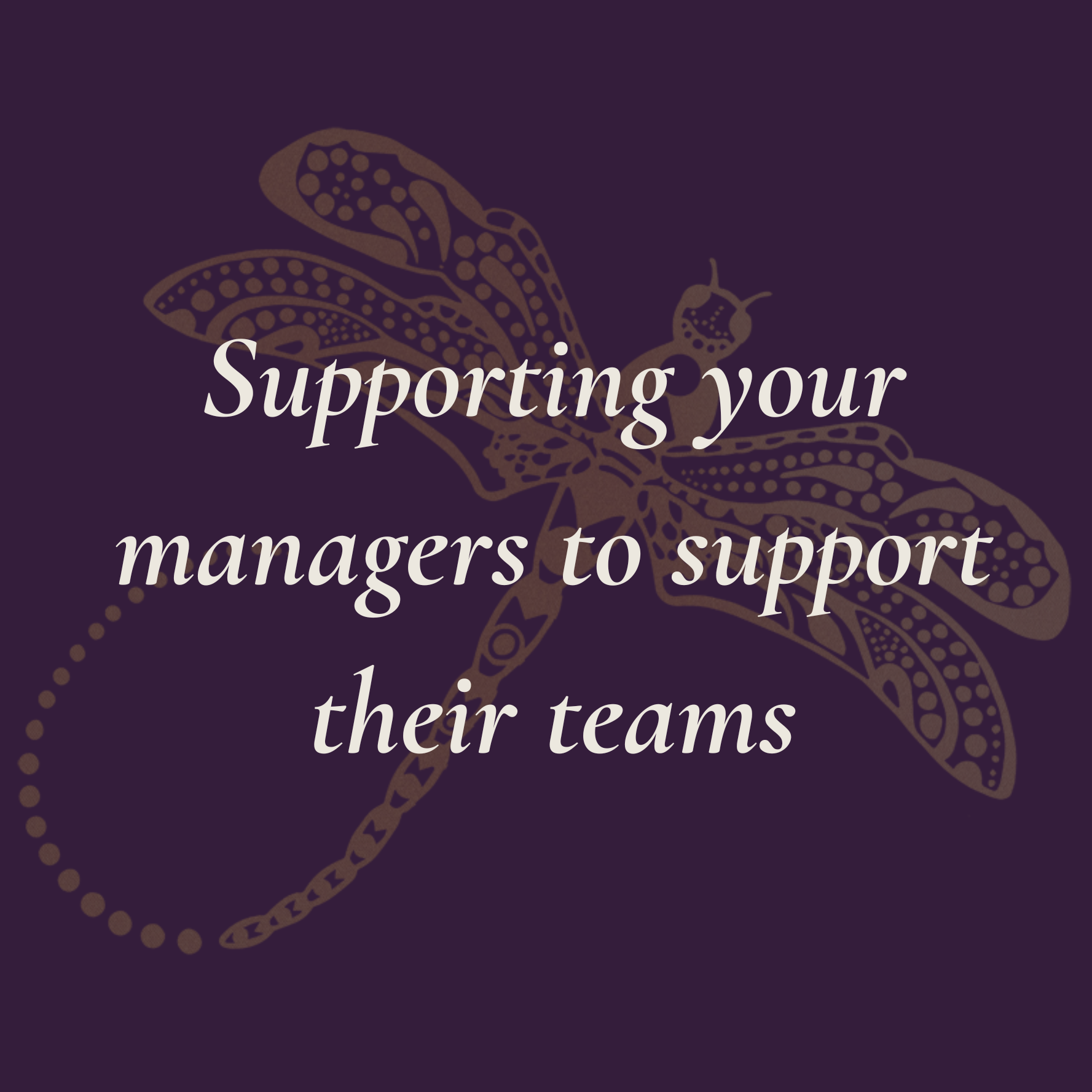 Supporting your managers to support their teams